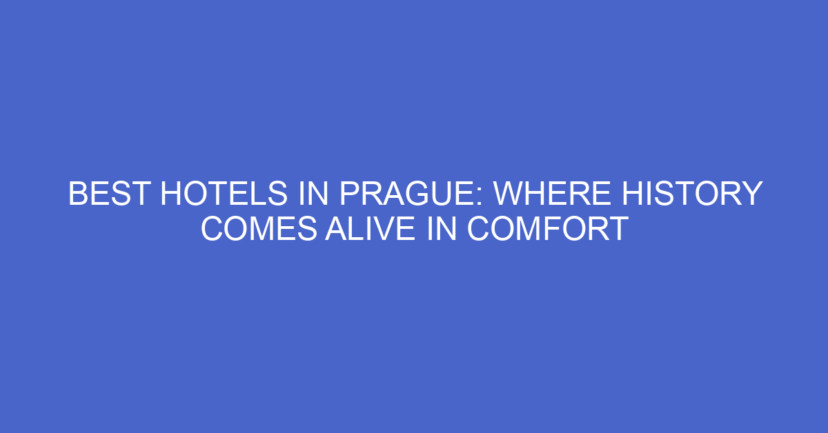 Best Hotels In Prague: Where History Comes Alive In Comfort ...